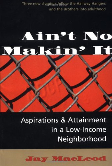Ain't No Makin' It: Aspirations And Attainment In A Low-income Neighborhood, Expanded Edition