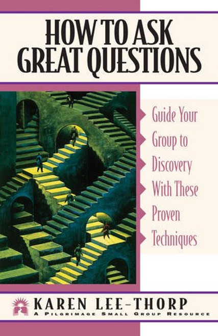 How to Ask Great Questions: Guide Your Group to Discovery With These Proven Techniques (Pilgrimage Growth Guide)