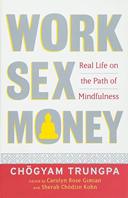 Work, Sex, Money: Real Life on the Path of Mindfulness