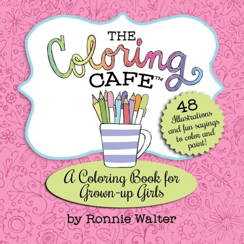 The Coloring Cafe-Volume One: A Coloring Book for Grown-Up Girls