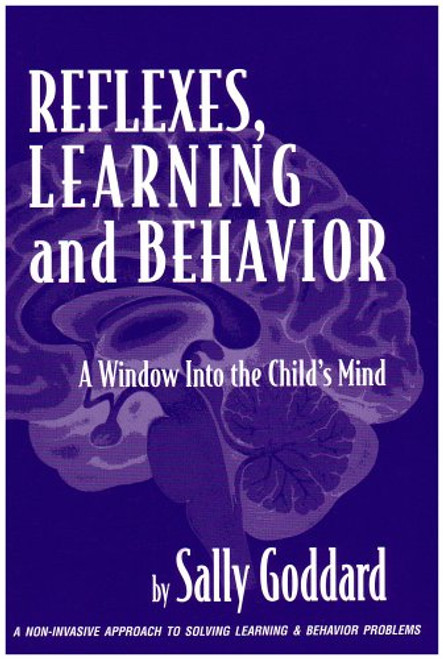 Reflexes, Learning And Behavior: A Window into the Child's Mind : A Non-Invasive Approach to Solving Learning & Behavior Problems