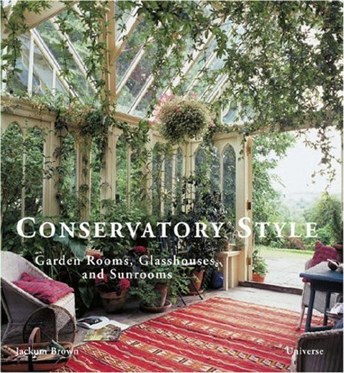 Conservatory Style: Garden Rooms, Glasshouses, and Sunrooms