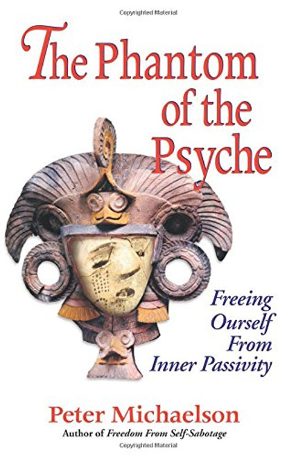 The Phantom of the Psyche: Freeing Ourself from Inner Passivity