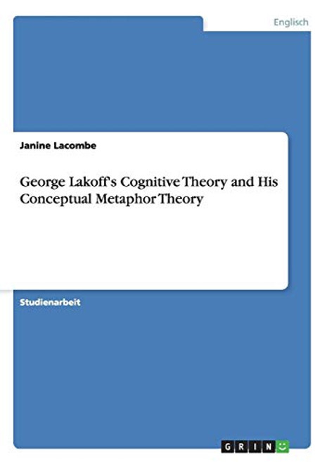 George Lakoff's Cognitive Theory and His Conceptual Metaphor Theory (German Edition)