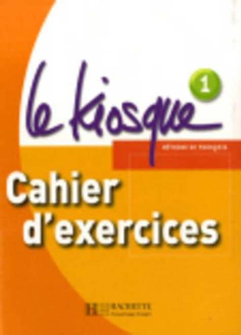Le Kiosque: Niveau 1 Cahier D'Exercices (English and French Edition)