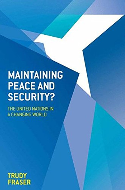 Maintaining Peace and Security?: The United Nations in a Changing World