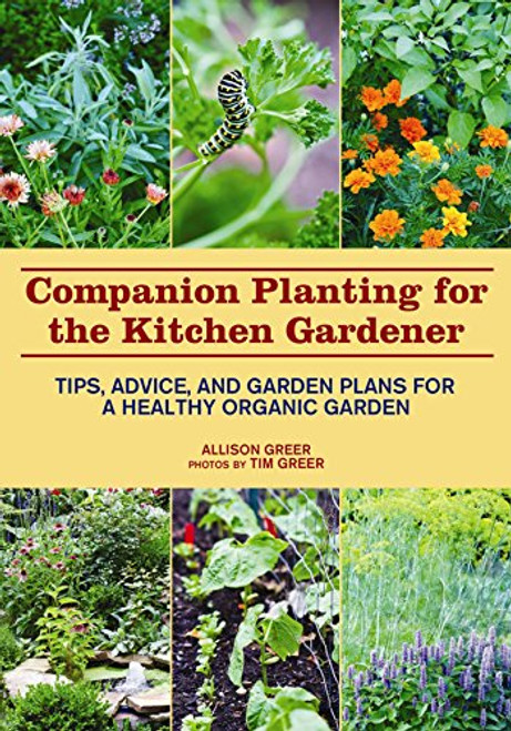 Companion Planting for the Kitchen Gardener: Tips, Advice, and Garden Plans for a Healthy Organic Garden