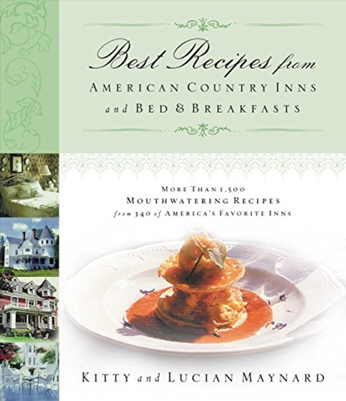 Best Recipes from American Country Inns and Bed & Breakfasts: More Than 1,500 Mouthwatering Recipes from 340 of America's Favorite Inns