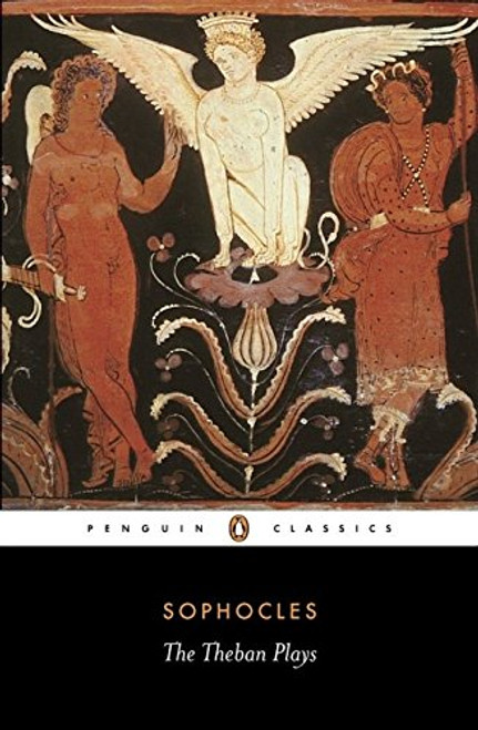 The Theban Plays: King Oedipus; Oedipus at Colonus; Antigone (Penguin Classics)