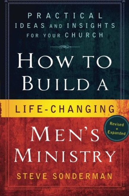 How to Build a Life-Changing Men's Ministry: Practical Ideas and Insights for Your Church