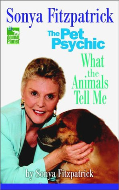 Sonya Fitzpatrick the Pet Psychic: What the Animals Tell Me