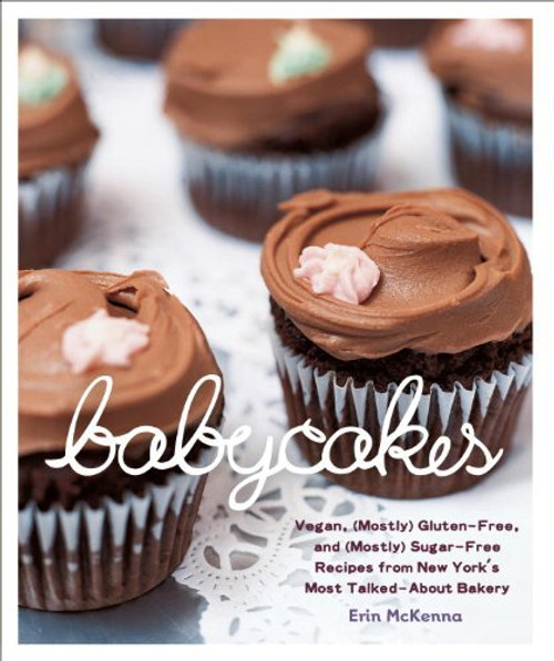 BabyCakes: Vegan, (Mostly) Gluten-Free, and (Mostly) Sugar-Free Recipes from New York's Most Talked-About Bakery