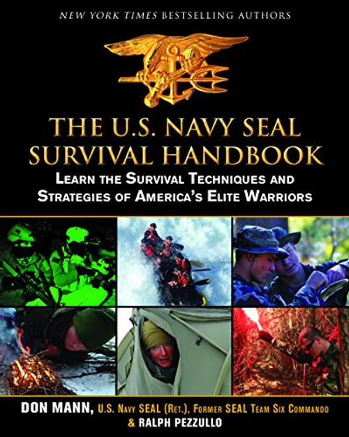 The U.S. Navy SEAL Survival Handbook: Learn the Survival Techniques and Strategies of America's Elite Warriors (US Army Survival)