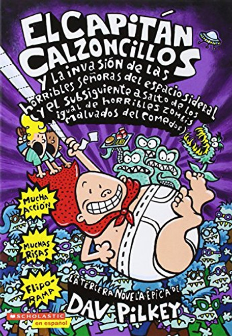 El Capitn Calzoncillos y la invasin de las horribles seoras del espacio sideral (y el subsiguiente asalto de las igual de horribles zombis malvados del comedor) (Spanish Edition)