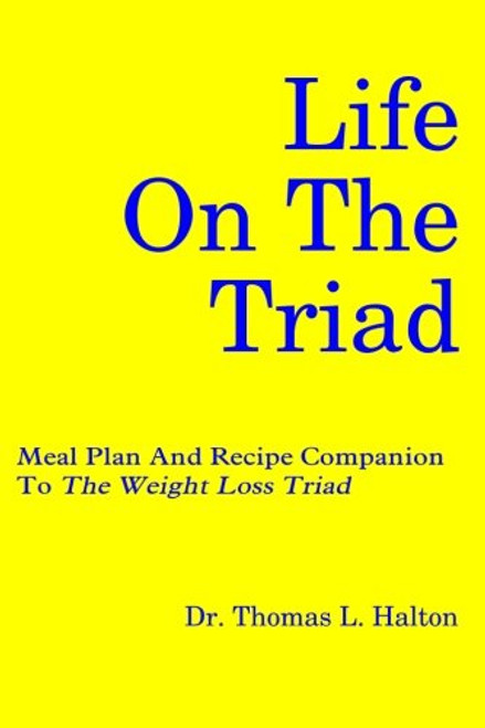Life On The Triad: Meal Plan And Recipe Companion To The Weight Loss Triad