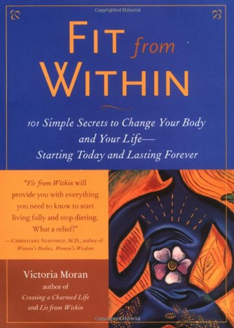 Fit from Within: 101 Simple Secrets to Change Your Body and Your Life--Starting Today and Lasting Forever