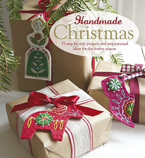 Handmade Christmas: Over 35 step-by-step projects and inspirational ideas for the festive season