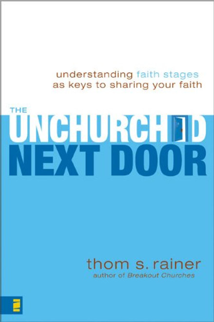 The Unchurched Next Door: Understanding Faith Stages as Keys to Sharing Your Faith