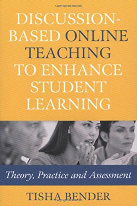Discussion-Based Online Teaching to Enhance Student Learning: Theory, Practice and Assessment