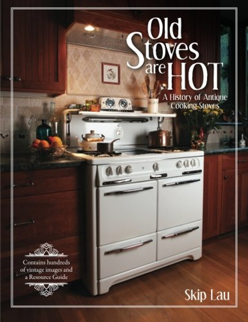 Old Stoves are Hot!: A history of antique cooking stoves