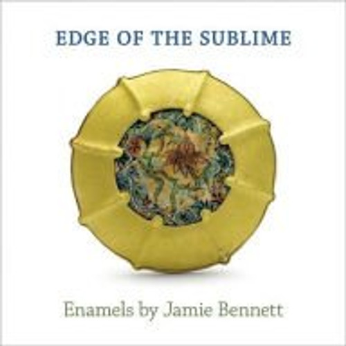 Edge of the Sublime: Enamels By Jamie Bennett