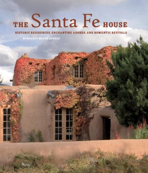 The Santa Fe House: Historic Residences, Enchanting Adobes and Romantic Revivals