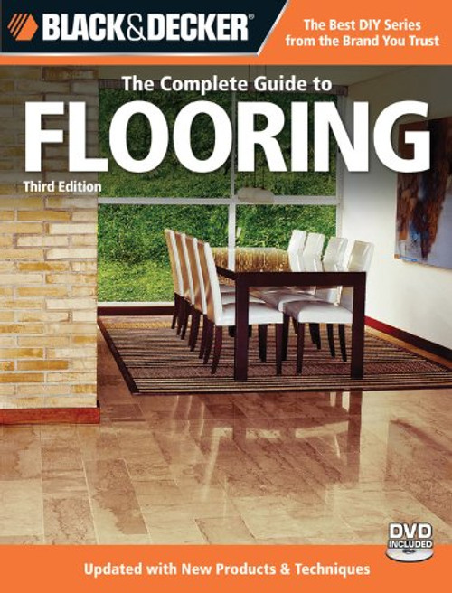 Black & Decker The Complete Guide to Flooring, with DVD, 3rd Edition: Updated with new Products & Techniques (Black & Decker Complete Guide)