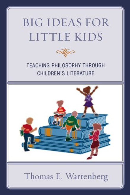 Big Ideas for Little Kids: Teaching Philosophy through Children's Literature