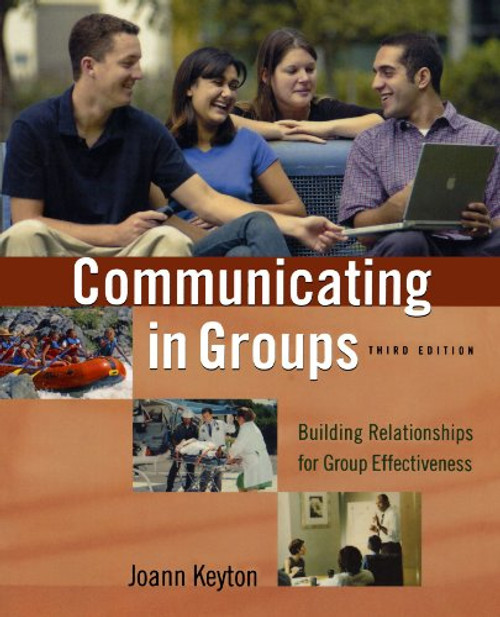 Communicating in Groups: Building Relationships for Group Effectiveness