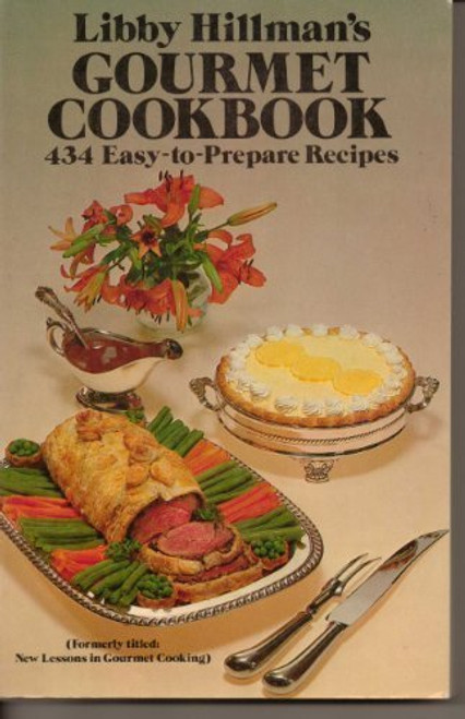 Libby Hillman's Gourmet Cookbook: 434 Easy-to-Prepare Recipes