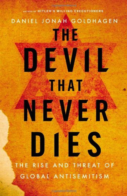 The Devil That Never Dies: The Rise and Threat of Global Antisemitism