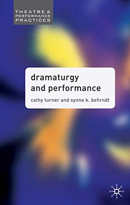 Dramaturgy and Performance (Theatre and Performance Practices)