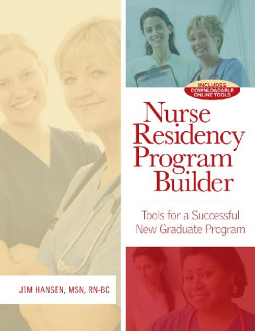 Nurse Residency Program Builder: Tools for a Successful New Graduate Program