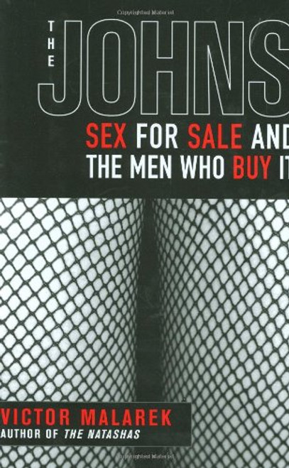 The Johns: Sex for Sale and the Men Who Buy It