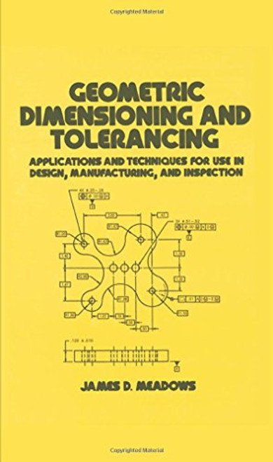 Geometric Dimensioning and Tolerancing: Applications and Techniques for Use in Design: Manufacturing, and Inspection (Mechanical Engineering)