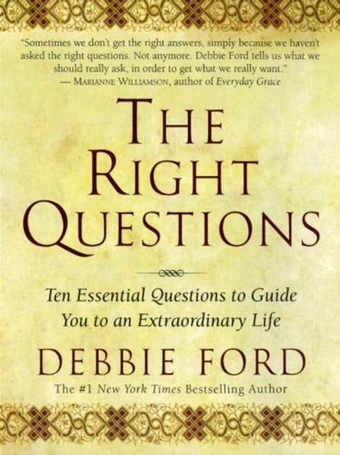 The Right Questions: Ten Essential Questions To Guide You To An Extraordinary Life