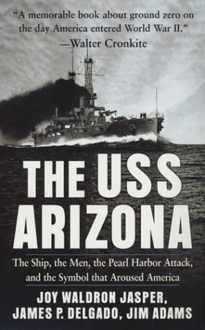 The USS Arizona: The Ship, the Men, the Pearl Harbor Attack, and the Symbol That Aroused America