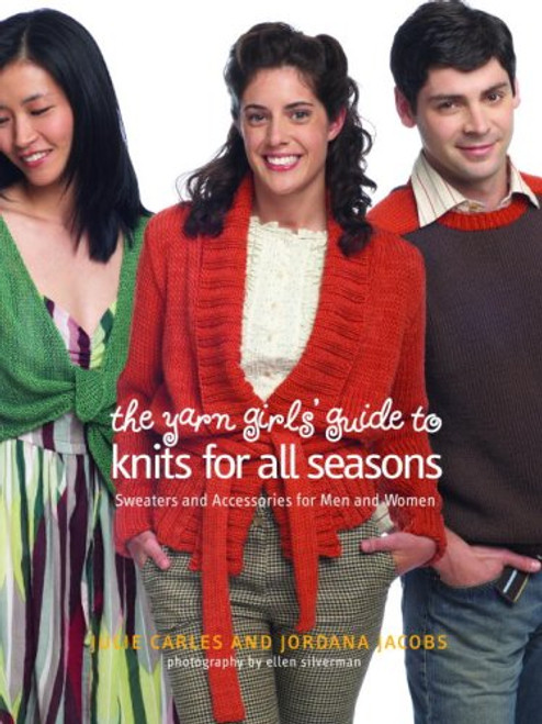 The Yarn Girls' Guide to Knits for All Seasons: Sweaters and Accessories for Men and Women