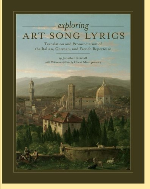 Exploring Art Song Lyrics: Translation and Pronunciation of the Italian, German & French Repertoire