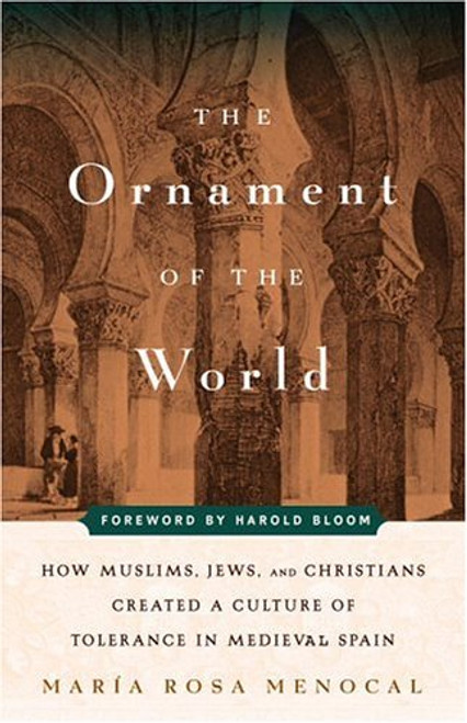 The Ornament of the World: How Muslims, Jews, and Christians Created a Culture of Tolerance in Medieval Spain