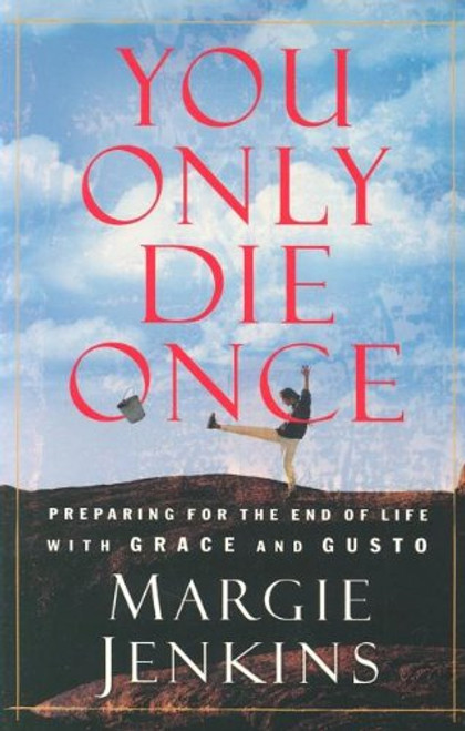 You Only Die Once: Preparing for the End of Life with Grace and Gusto