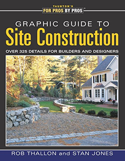 Graphic Guide to Site Construction: over 325 Details for Builders and Designers (For Pros by Pros)