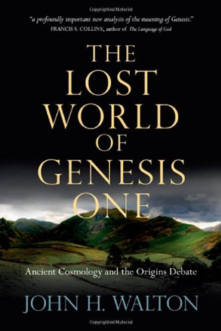 The Lost World of Genesis One: Ancient Cosmology and the Origins Debate