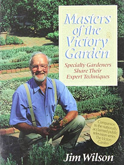 Masters of the Victory Garden: Specialty Gardeners Share Their Expert Techniques