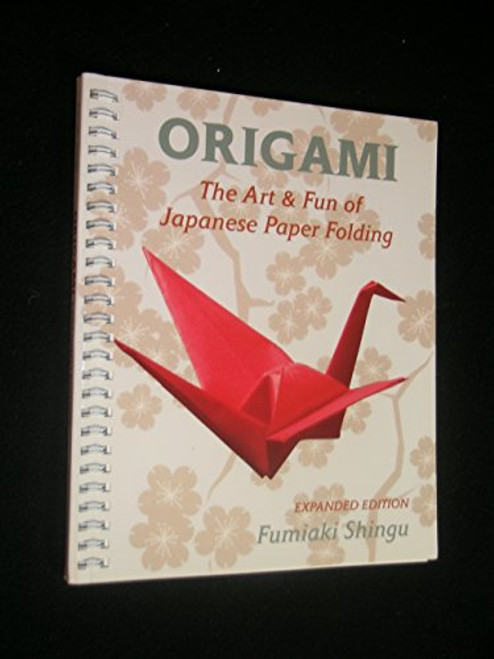Origami the Art and Fun of Japanese Paper Folding (Expanded Edition)