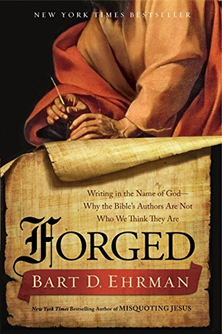 Forged: Writing in the Name of God--Why the Bibles Authors Are Not Who We Think They Are