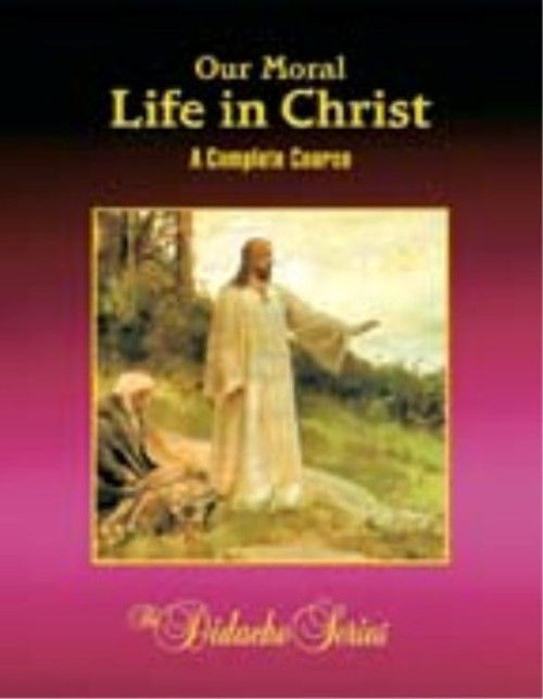 Our Moral Life In Christ: A Complete Course