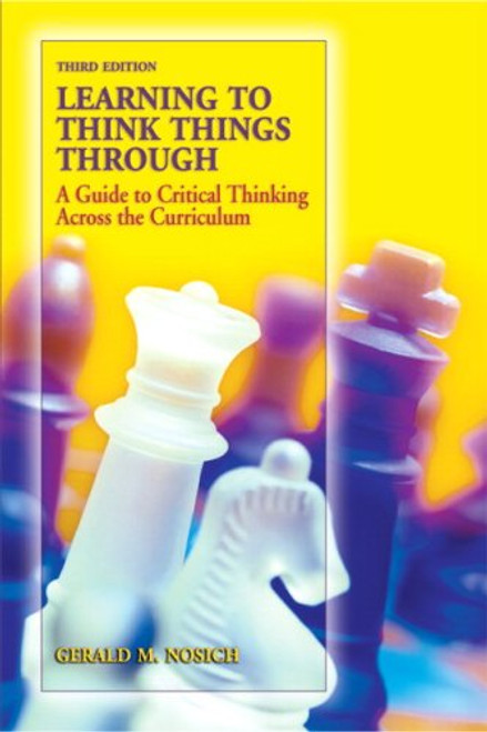 Learning to Think Things Through: A Guide to Critical Thinking Across the Curriculum (3rd Edition)