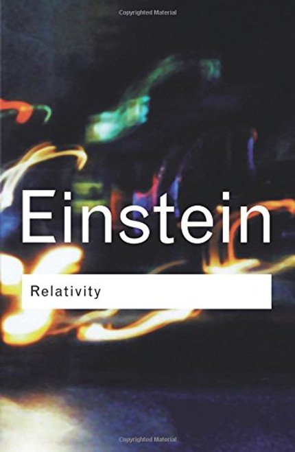 Relativity - The Special and The General Theory(Routledge Classics) (Volume 95)