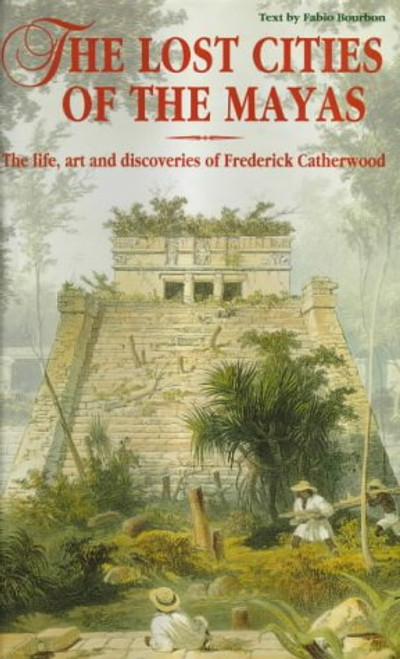 Lost Cities of the Mayas:The life, art and discoveries of Frederick Catherwood